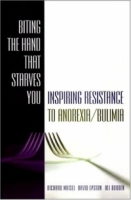 Biting the Hand That Starves You: Inspiring Resistance to Anorexia/Bulimia артикул 210e.