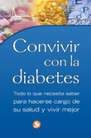 Convivir con la diabetes : Todo lo que necesita saber para hacerse cargo de su salud y vivir mejor артикул 318e.