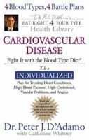 Cardiovascular Disease: Fight It with the Blood Type Diet (Eat Right 4 (for) Your Type Health Library) артикул 392e.