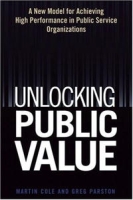 Unlocking Public Value: A New Model For Achieving High Performance In Public Service Organizations артикул 165e.