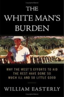 The White Man's Burden: Why the West's Efforts to Aid the Rest Have Done So Much Ill and So Little Good артикул 181e.