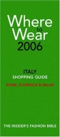Where to Wear Italy 2006: Shopping Guide (Where to Wear: Italy, Rome, Florence & Milan) артикул 285e.