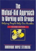 The Mutual-Aid Approach to Working With Groups: Helping People Help One Another артикул 396e.